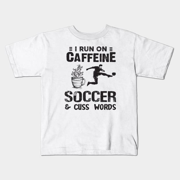 I Run On Caffeine Soccer And Cuss Words Kids T-Shirt by Thai Quang